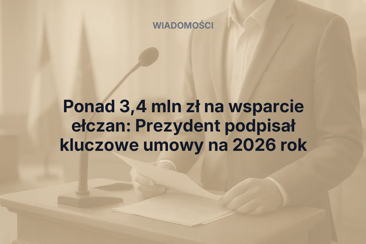 Artykuł: Ponad 3,4 mln zł na wsparcie ełczan: Prezydent podpisał kluczowe umowy na 2026 rok
