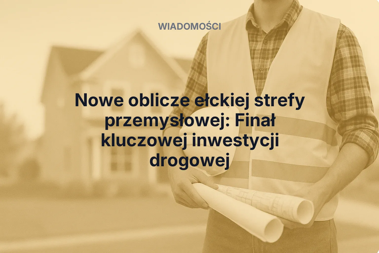 Aktualności: Nowe oblicze ełckiej strefy przemysłowej: Finał kluczowej inwestycji drogowej