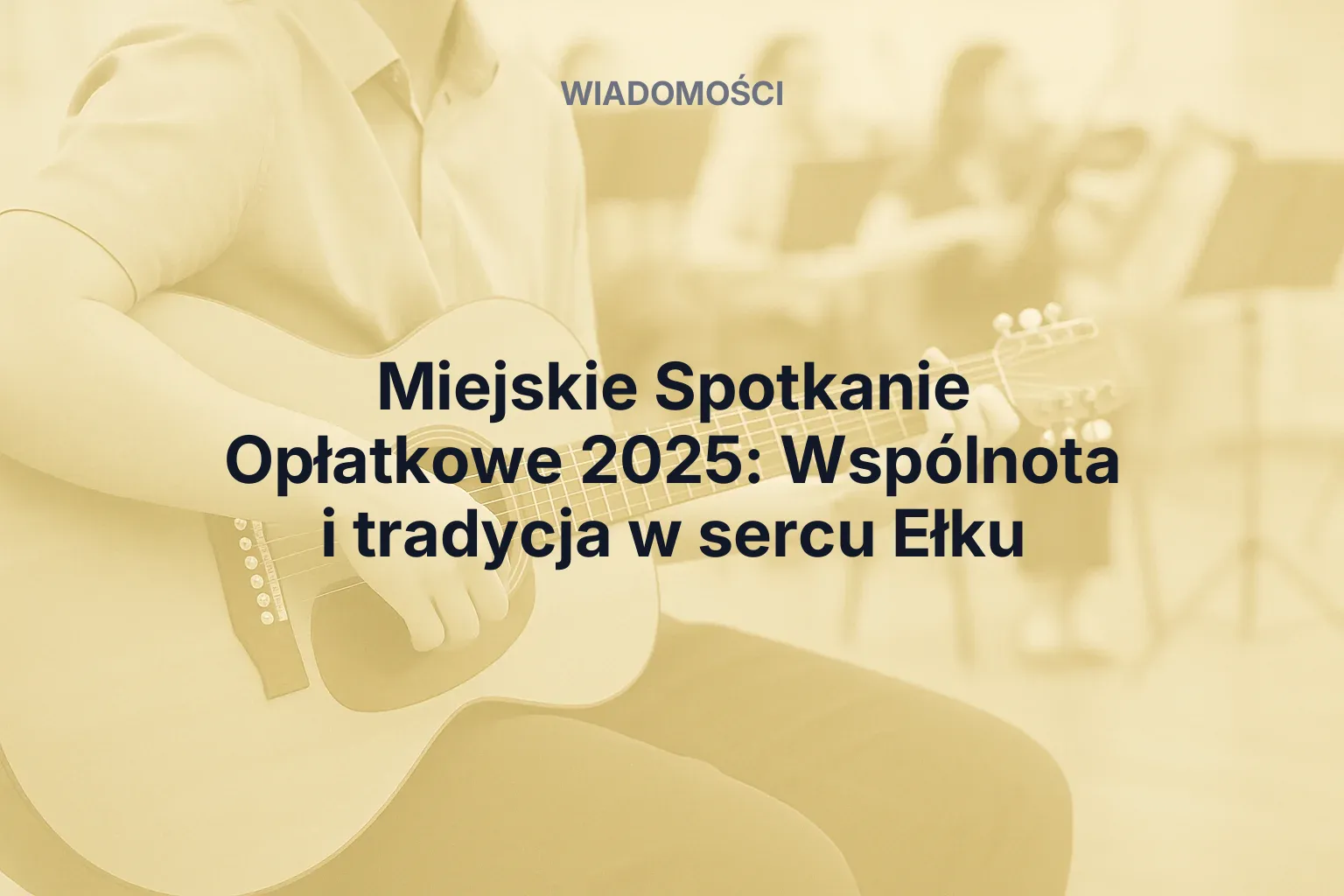 Artykuł: Miejskie Spotkanie Opłatkowe 2025: Wspólnota i tradycja w sercu Ełku