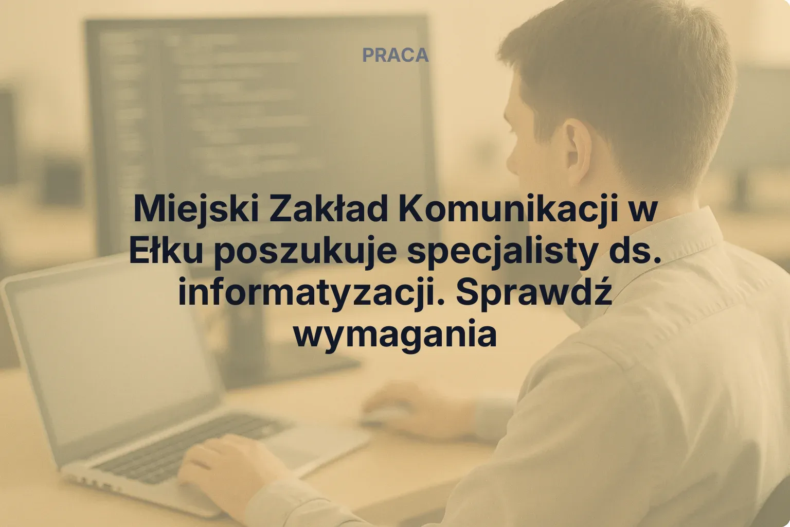 Miejski Zakład Komunikacji w Ełku poszukuje specjalisty ds. informatyzacji. Sprawdź wymagania