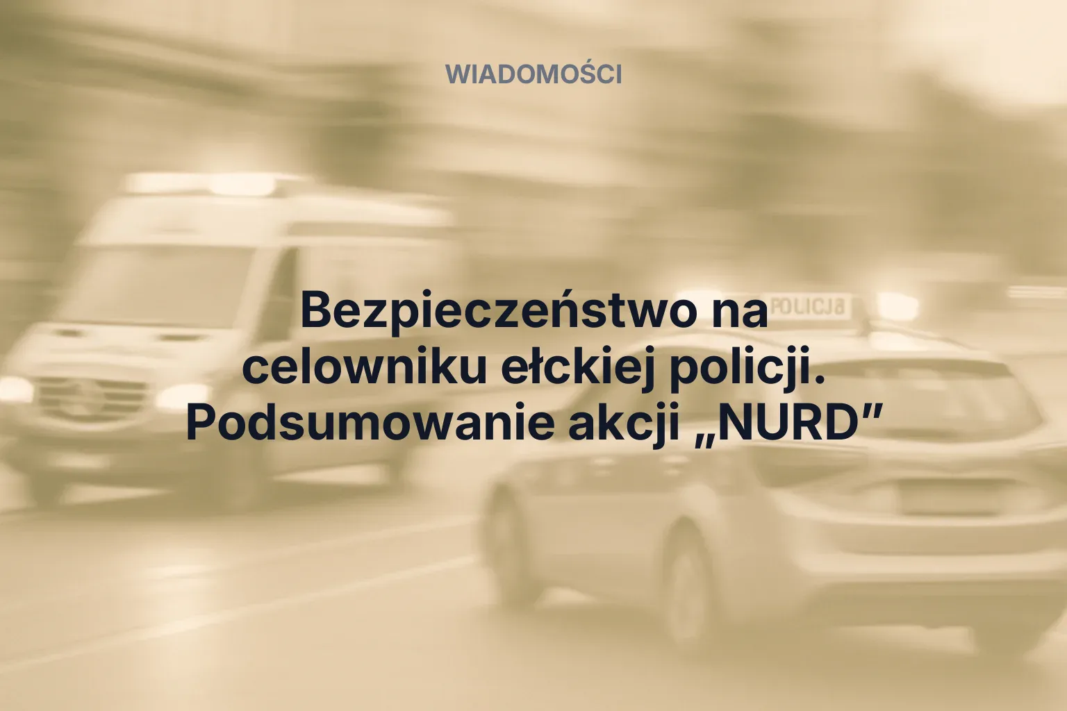 Miniatura: Bezpieczeństwo na celowniku ełckiej policji. Podsumowanie akcji „NURD”