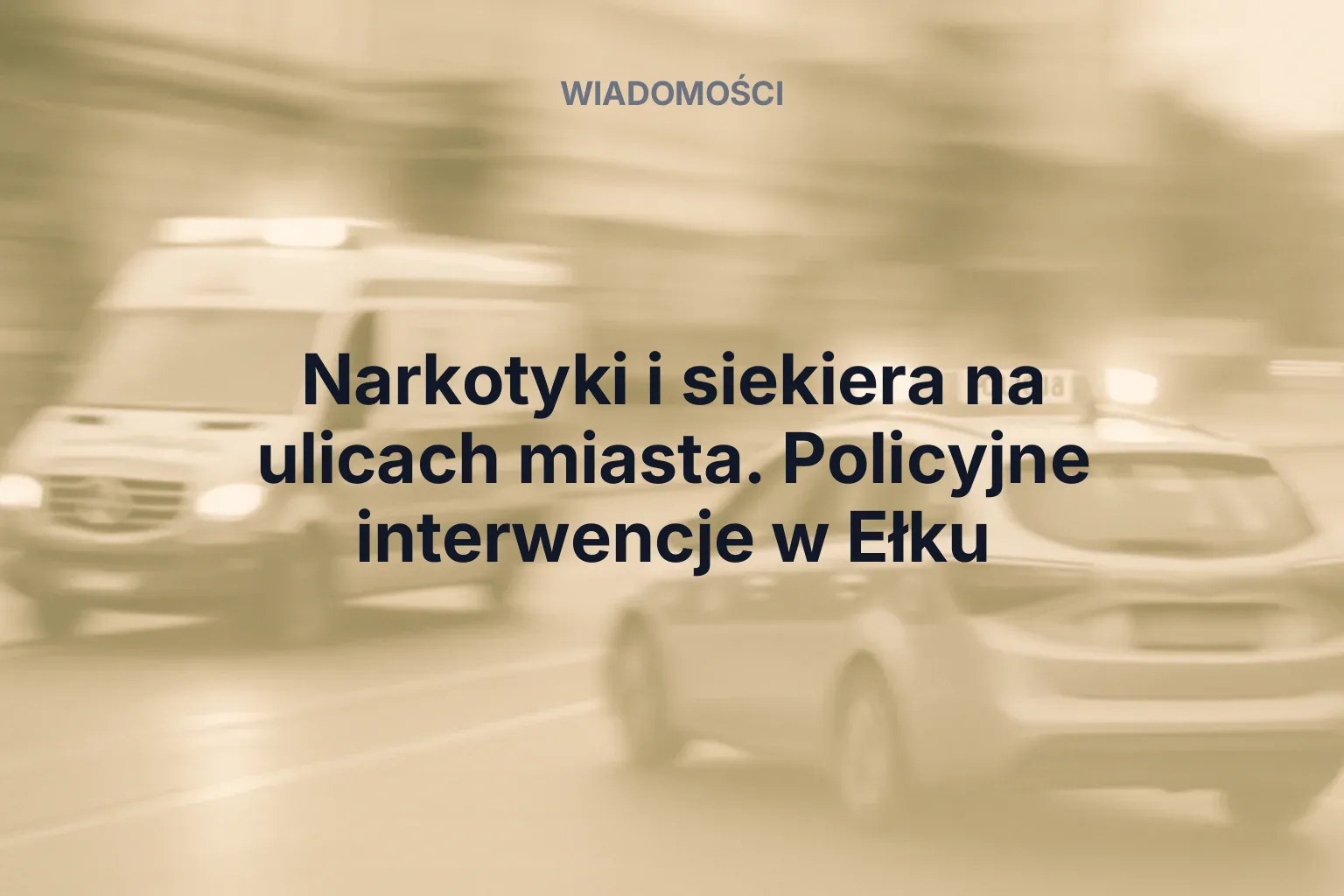 Miniatura: Narkotyki i siekiera na ulicach miasta. Policyjne interwencje w Ełku