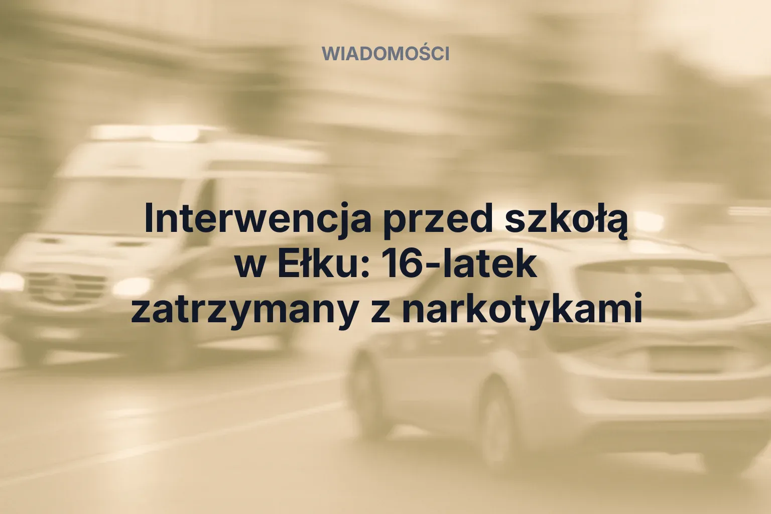 Miniatura: Interwencja przed szkołą w Ełku: 16-latek zatrzymany z narkotykami