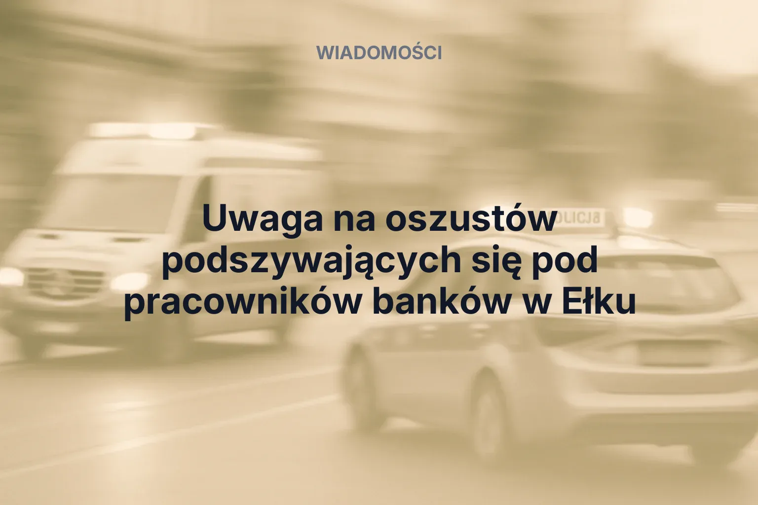 Miniatura: Uwaga na oszustów podszywających się pod pracowników banków w Ełku