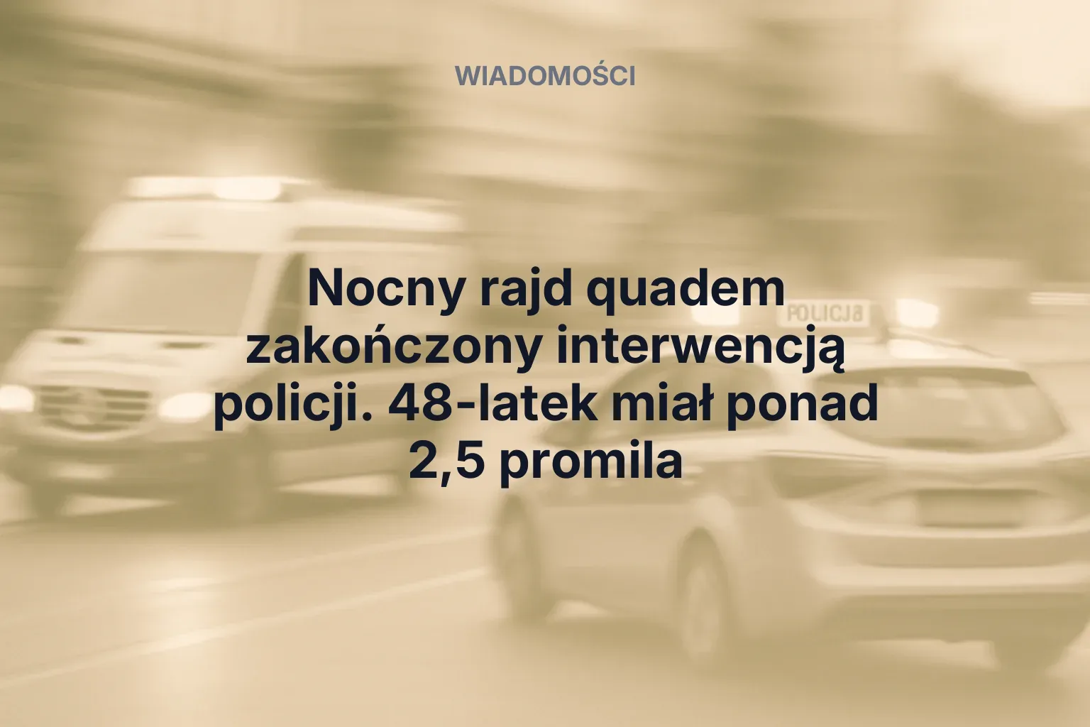 Artykuł: Nocny rajd quadem zakończony interwencją policji. 48-latek miał ponad 2,5 promila
