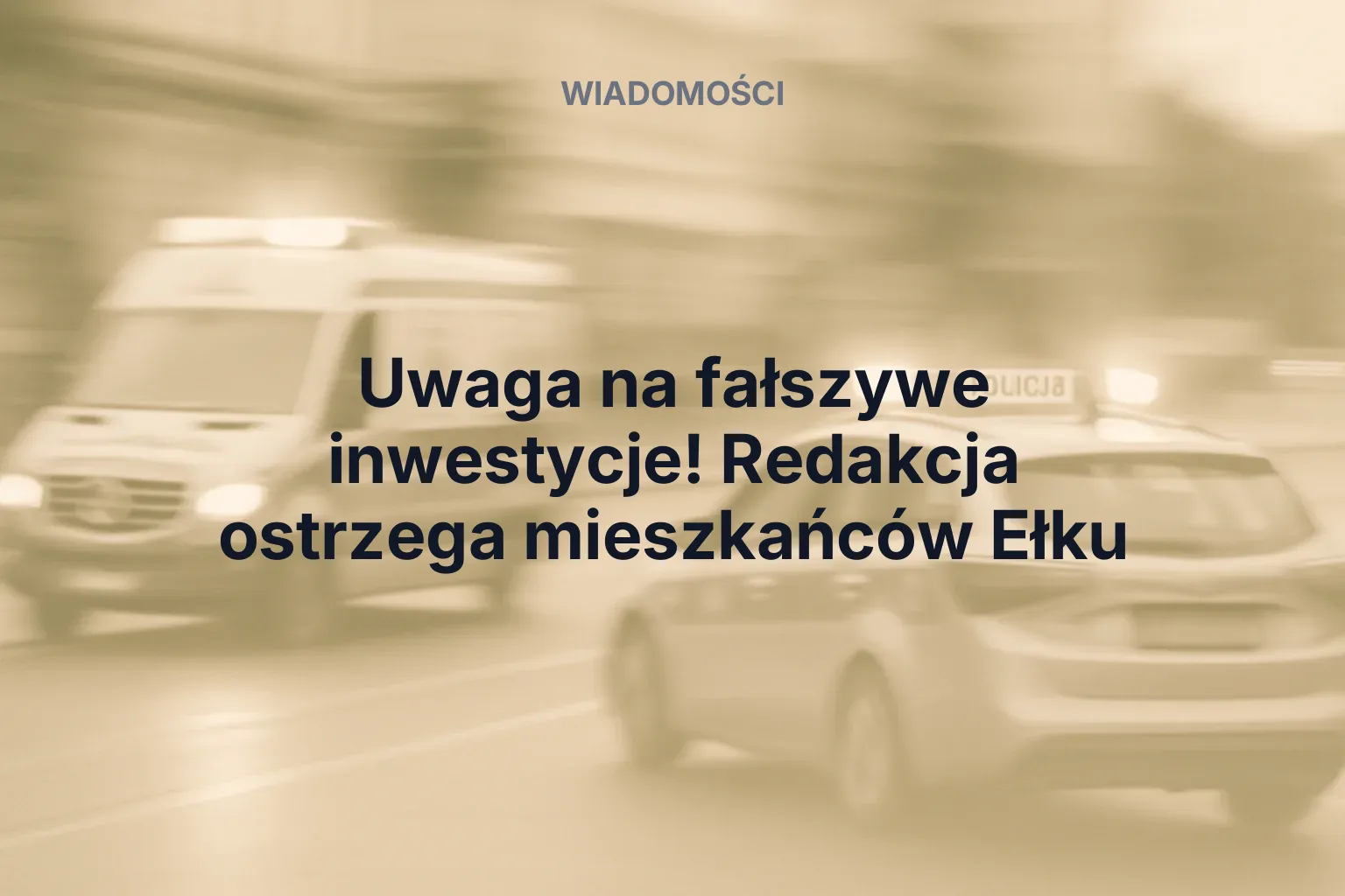 Miniatura: Uwaga na fałszywe inwestycje! Redakcja ostrzega mieszkańców Ełku