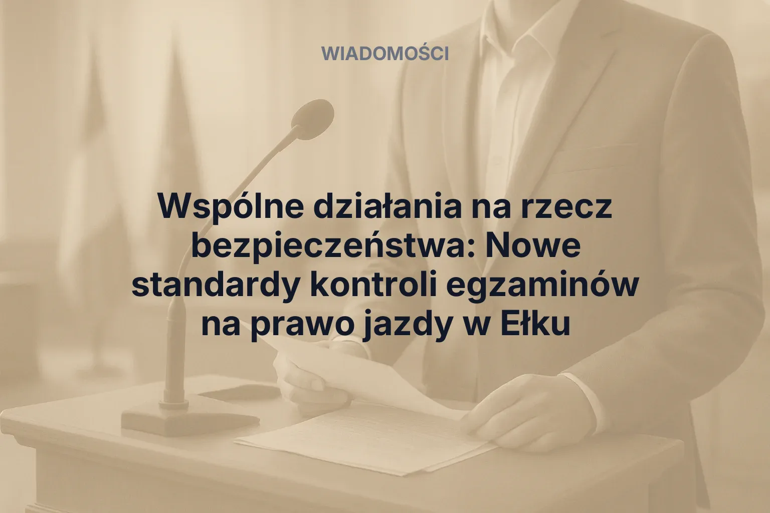 Artykuł: Wspólne działania na rzecz bezpieczeństwa: Nowe standardy kontroli egzaminów na prawo jazdy w Ełku