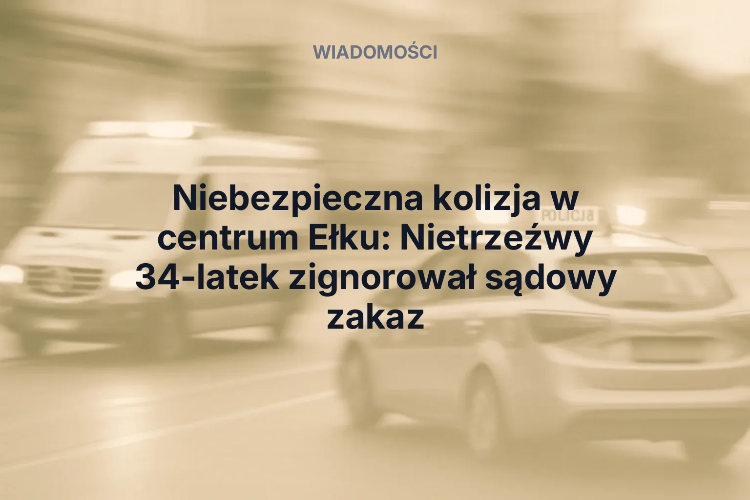 Miniatura: Niebezpieczna kolizja w centrum Ełku: Nietrzeźwy 34-latek zignorował sądowy zakaz