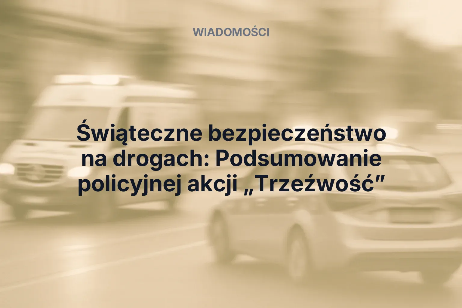 Miniatura: Świąteczne bezpieczeństwo na drogach: Podsumowanie policyjnej akcji „Trzeźwość”