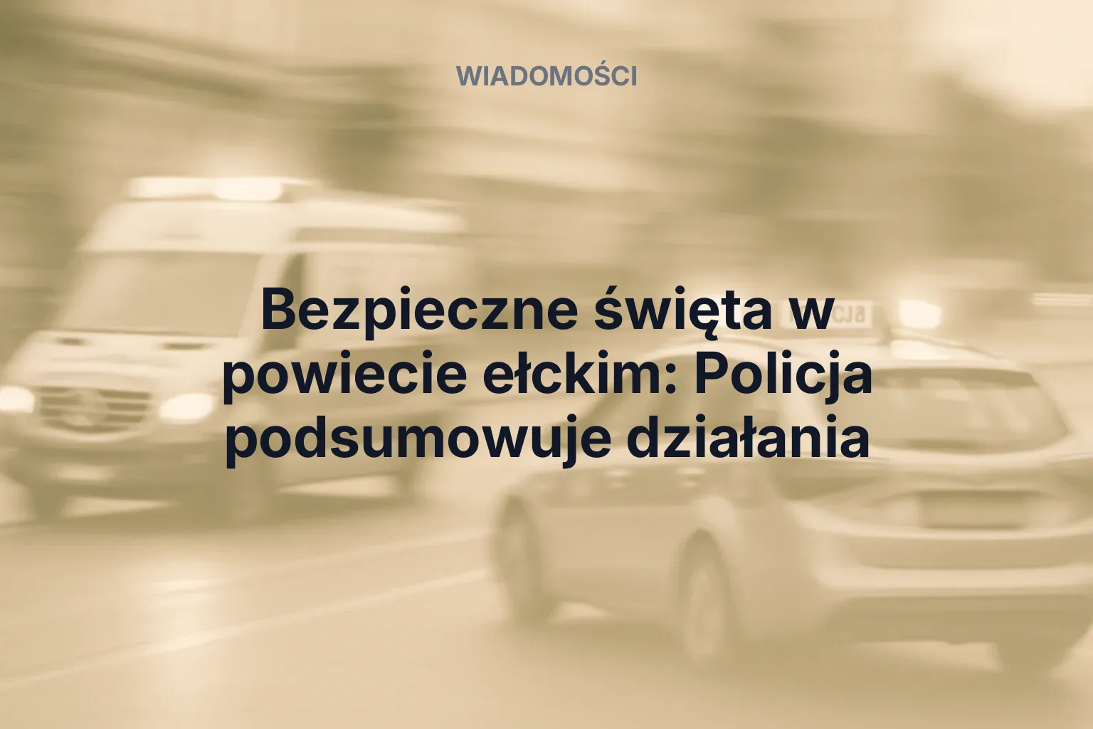 Miniatura: Bezpieczne święta w powiecie ełckim: Policja podsumowuje działania