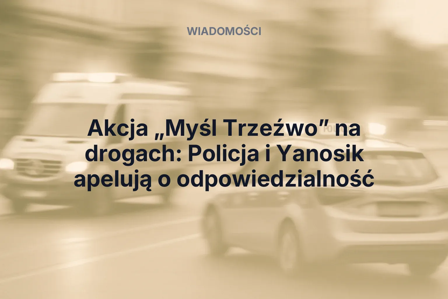 Miniatura: Akcja „Myśl Trzeźwo” na drogach: Policja i Yanosik apelują o odpowiedzialność