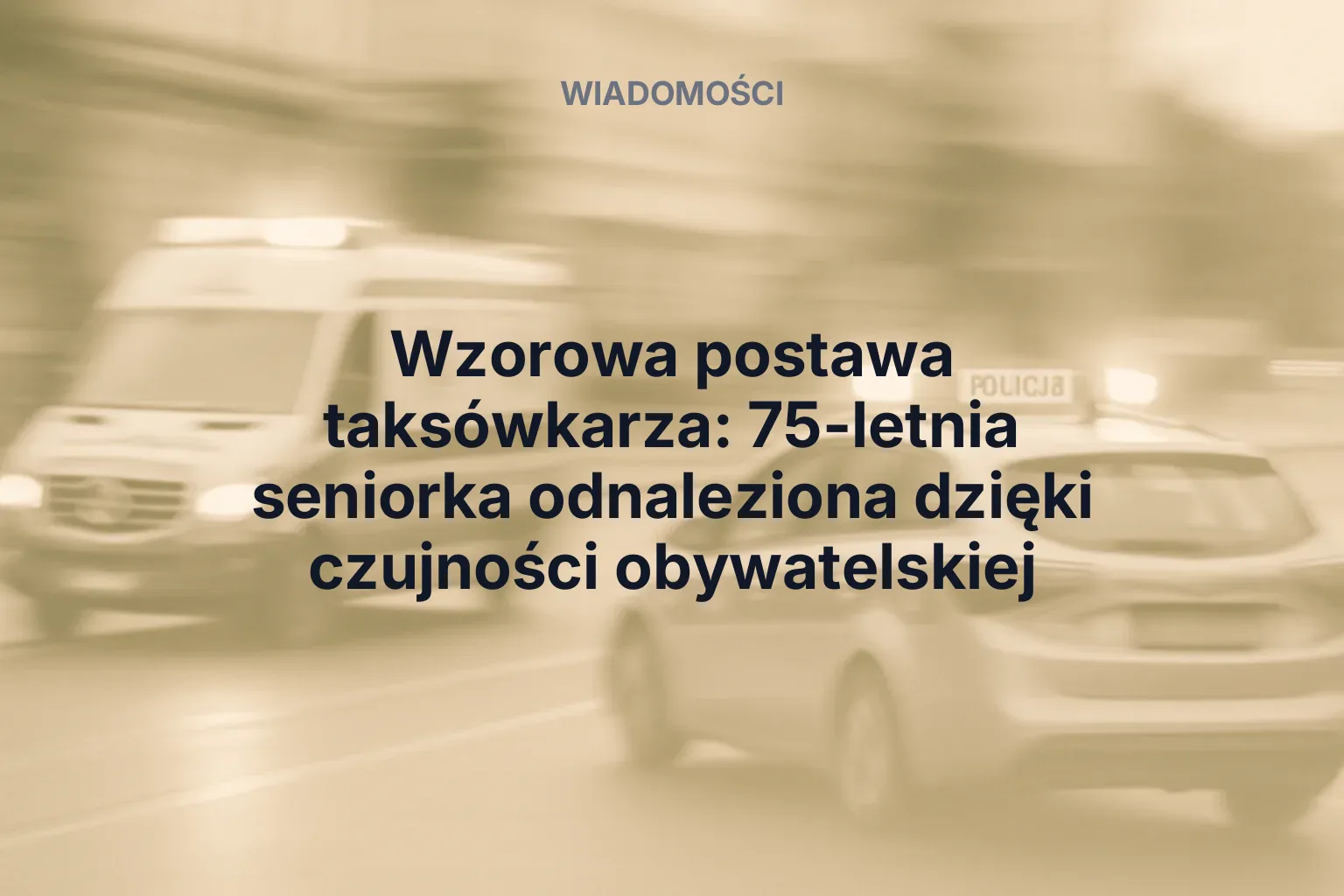 Miniatura: Wzorowa postawa taksówkarza: 75-letnia seniorka odnaleziona dzięki czujności obywatelskiej