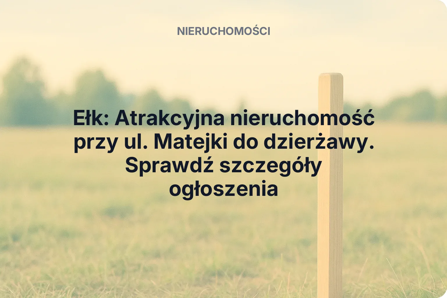 Ełk: Atrakcyjna nieruchomość przy ul. Matejki do dzierżawy. Sprawdź szczegóły ogłoszenia